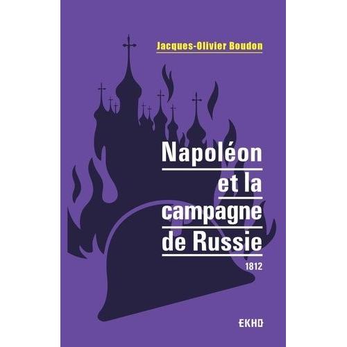 Napoléon Et La Campagne De Russie - 1812