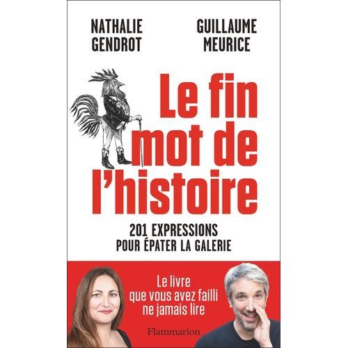 Le Fin Mot De L'histoire - 201 Expressions Pour Épater La Galerie