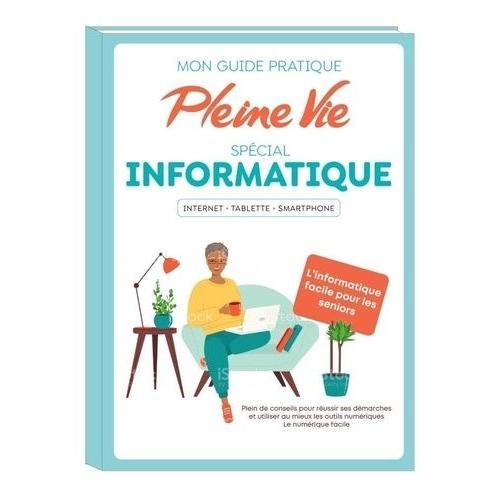 Mon Guide Pratique Pleine Vie Spécial Informatique - Internet - Tablette - Smartphone