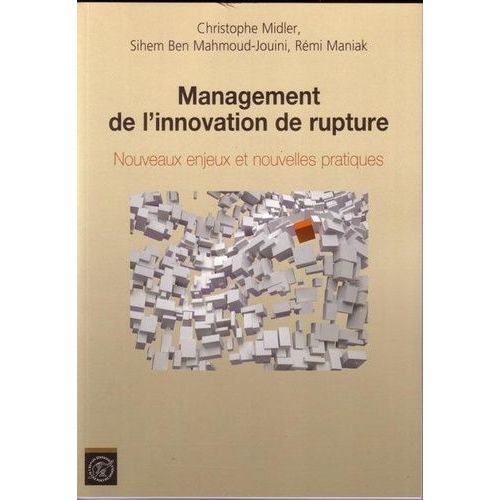 Management De L'innovation De Rupture - Nouveaux Enjeux Et Nouvelles Pratiques