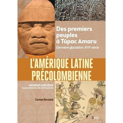 L'amérique Latine Précolombienne - Des Premiers Peuples À Tupac Amaru - Dernière Glaciation-Xvie Siècle