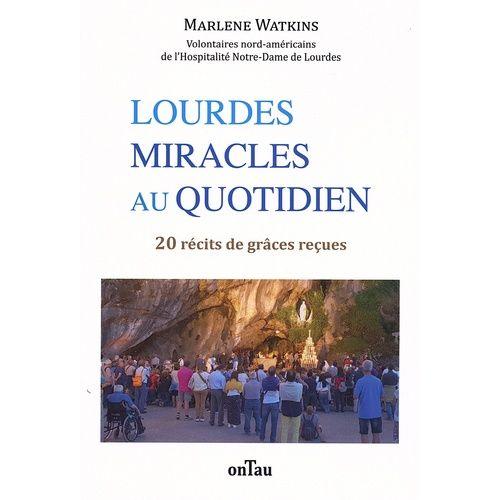 Lourdes, Miracles Au Quotidien - 20 Récits De Grâces Reçues