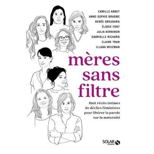Mères Sans Filtre - 8 Récits Intimes De Déclics Féministes Pour Libérer La Parole Sur La Maternité