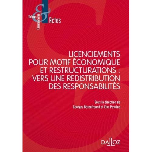 Licenciements Pour Motifs Économiques Et Restructuration : Vers Une Redistribution Des Responsabilités - Actes Du Colloque De Nanterre, 5 Juin 2014