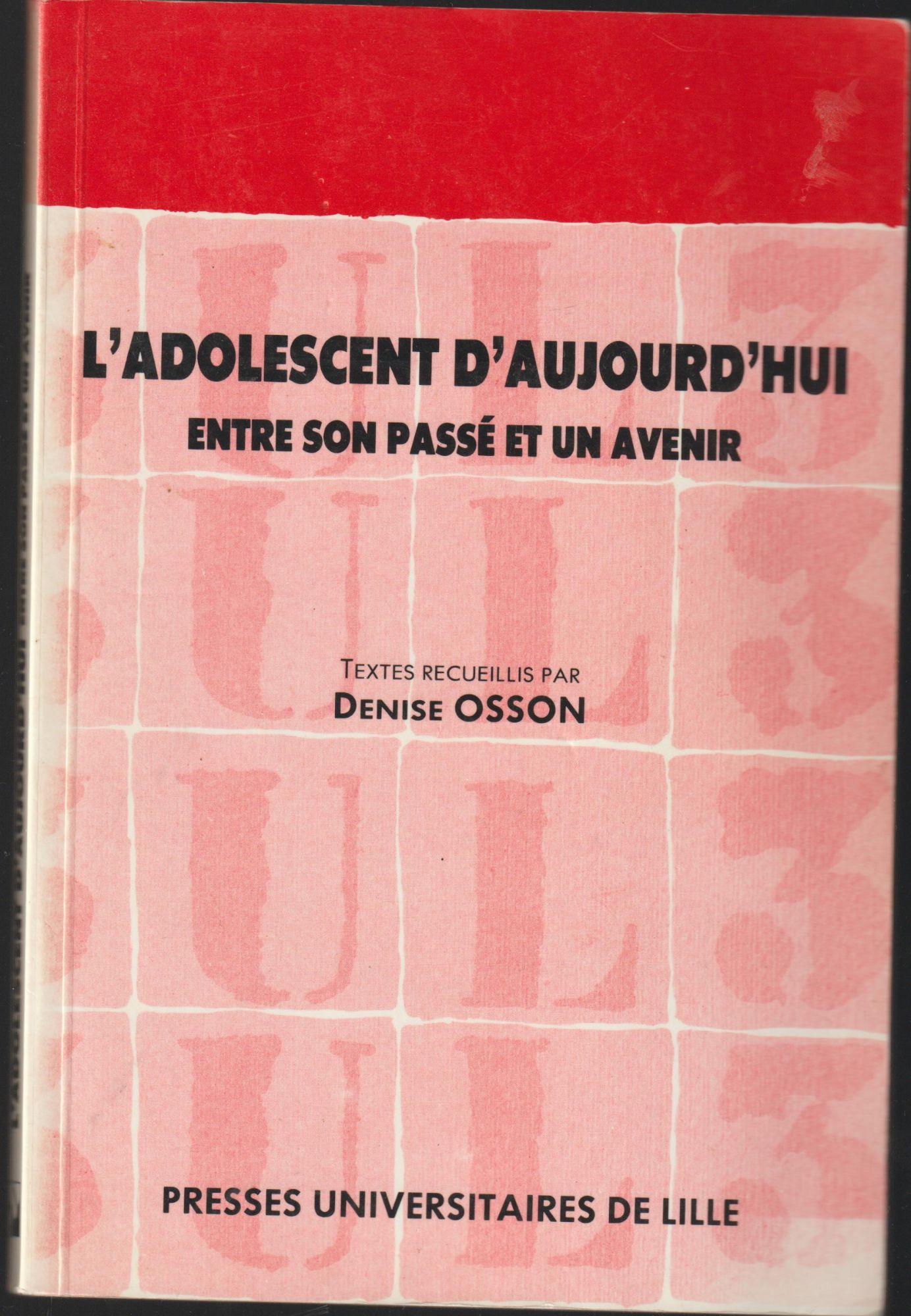 L'adolescent D'aujourd'hui Entre Son Passé Et Un Avenir Textes Recueillis Par Denise Osson