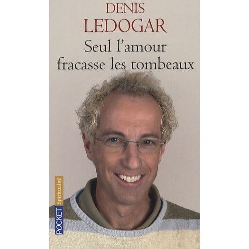Seul L'amour Fracasse Les Tombeaux
