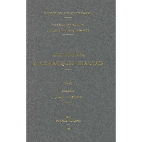 Documents Diplomatiques Français 1946 - Annexes (25 Avril-12 Décembre)