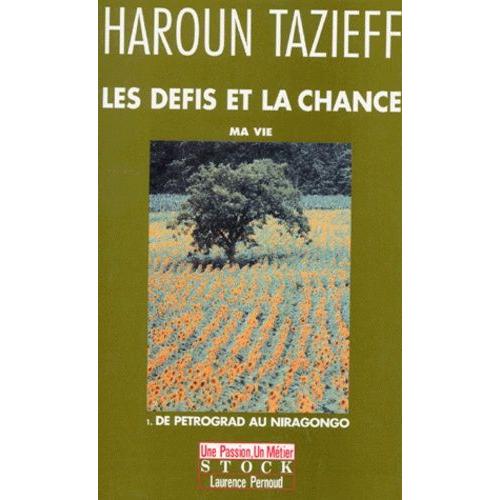 Les Defis Et La Chance - Tome 1, Ma Vie, De Petrograd Au Niragondo