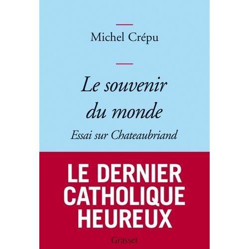 Le Souvenir Du Monde - Essai Sur Chateaubriand