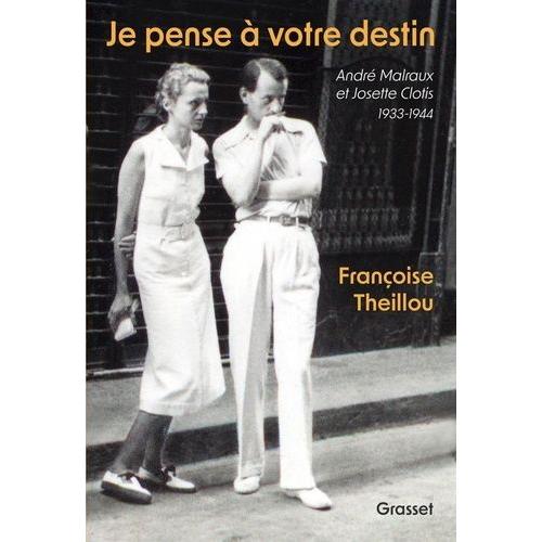 Je Pense À Votre Destin - André Malraux Et Josette Clotis - 1933-1944 - Suivi D'inédits D'andré Malraux