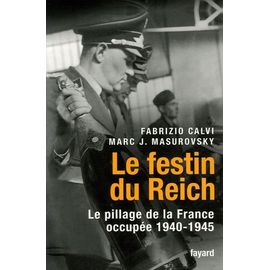 Le Festin Du Reich - Le Pillage De La France Occupée (1940-1945)