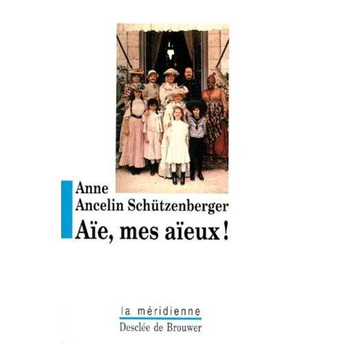 Aïe, Mes Aïeux ! - Liens Transgénérationnels, Secrets De Famille, Syndrome D'anniversaire, Transmission Des Traumatismes Et Pratique Du Génosociogramme