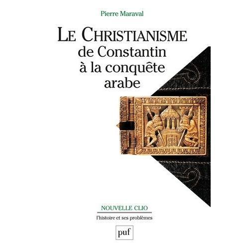 Le Christianisme De Constantin À La Conquête Arabe