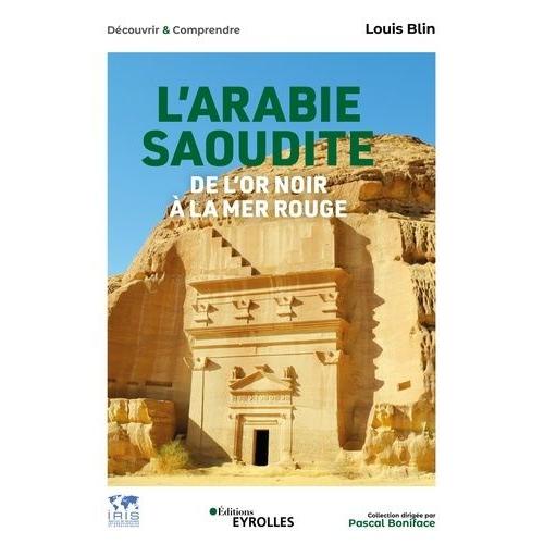 L'arabie Saoudite - De L'or Noir À La Mer Rouge