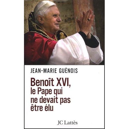 Benoît Xvi, Le Pape Qui Ne Devait Pas Être Élu