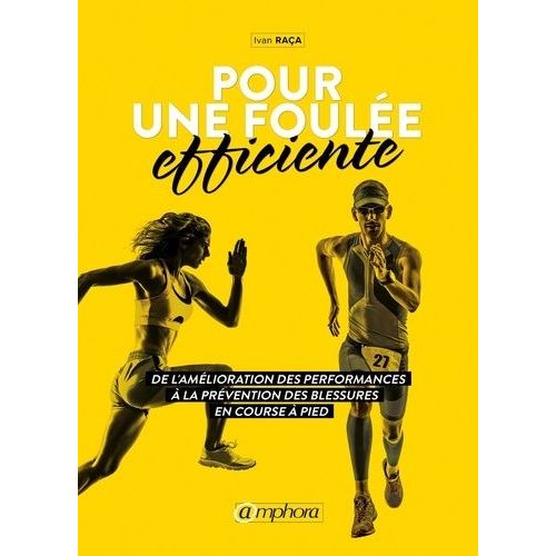 Pour Une Foulée Efficiente - De L'amélioration Des Performances À La Prévention Des Blessures En Course À Pied