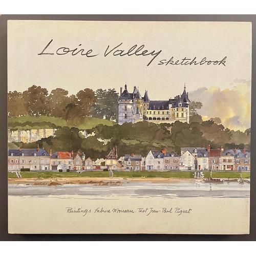 Loire Valley Sketchbook - Paintings Fabrice Moireau, Text Jean-Paul Pigeat