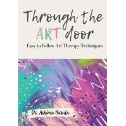 Through The Art Door - Easy To Follow Art Therapy Techniques (Full Colour)