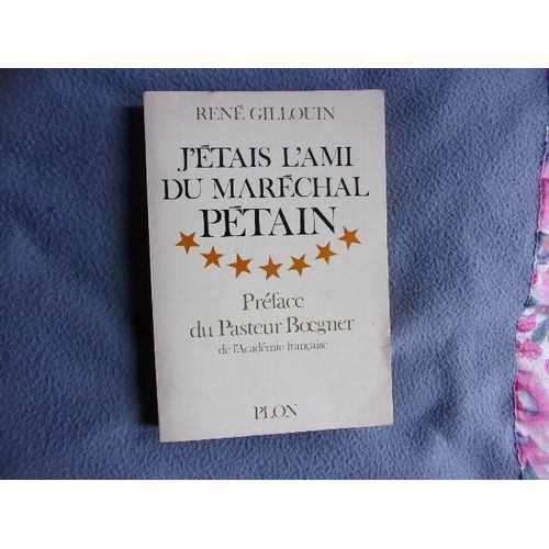 J'étais L'ami Du Maréchal Pétain