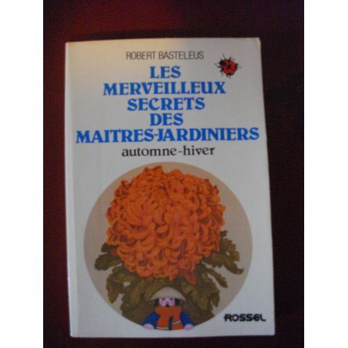 Les Merveilleux Secrets Des Maîtres-Jardiniers Automne-Hiver De Robert Basteleus