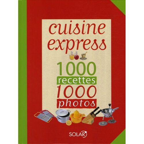 Cuisine Express - 1000 Recettes, 1000 Photos