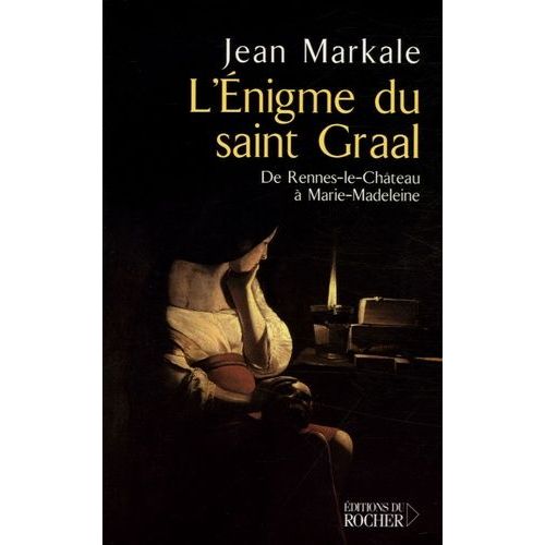 L'énigme Du Saint Graal - De Rennes-Le-Château À Marie-Madeleine