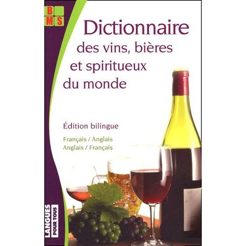 Dictionnaire Des Vins, Bières & Spiritueux Du Monde - Edition Bilingue Français-Anglais
