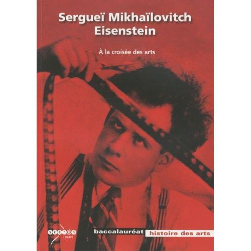 Sergueï Mikhaïlovitch Eisenstein - A La Croisée Des Arts