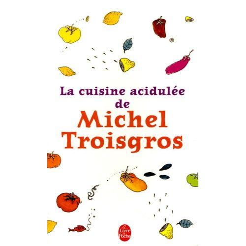 La Cuisine Acidulée De Michel Troisgros