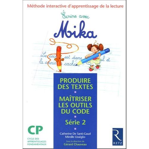 Ecrire Avec Mika Cp Série 2 - Méthode Interactive D'apprentissage De La Lecture, Produire Des Textes, Maîtriser Les Outils Du Code