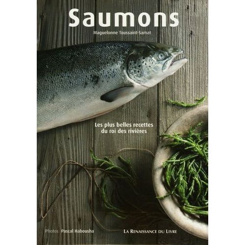 Saumons - Les Plus Belles Recettes Du Roi Des Rivières