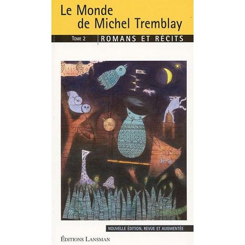 Le Monde De Michel Tremblay - Tome 2, Romans Et Récits