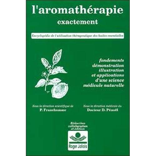 L'aromathérapie Exactement - Encyclopédie De L'utilisation Thérapeutique Des Huiles Essentielles