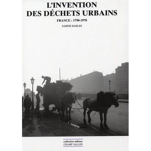 L'invention Des Déchets Urbains - France 1790-1970