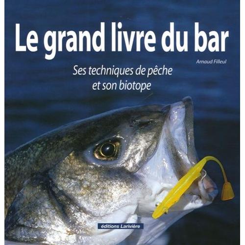 Le Grand Livre Du Bar - Ses Techniques De Pêche Et Son Biotope