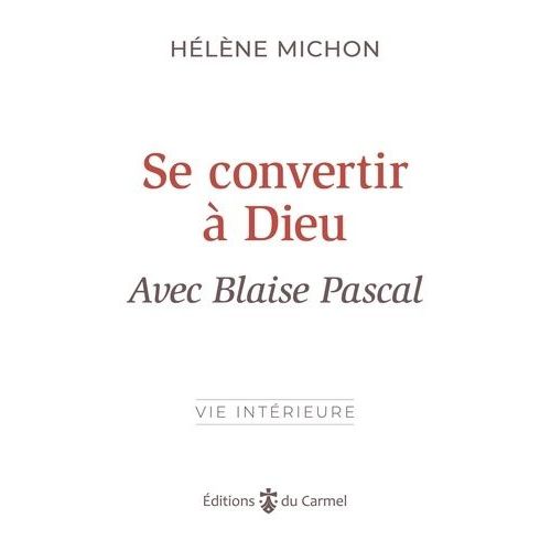 Se Convertir À Dieu Avec Blaise Pascal