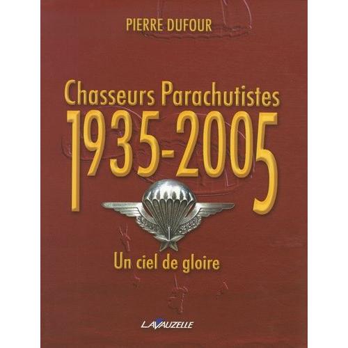 Chasseurs Parachutistes 1935-2005 - Un Ciel De Gloire