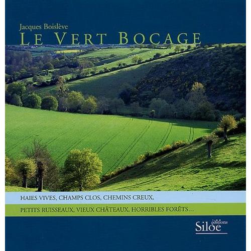 Le Vert Bocage - Haies Vives, Champs Clos, Chemins Creux, Petits Ruisseaux, Vieux Château, Horribles Forêt
