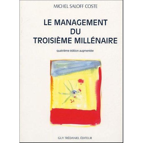 Le Management Du Troisième Millénaire - Anticiper, Créer, Innover - Introduction À Une Nouvelle Gouvernance Pour Un Développement Durable Dans La Société De L'information