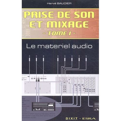 Prise De Son Et Mixage - Tome 1, Le Matériel Audio