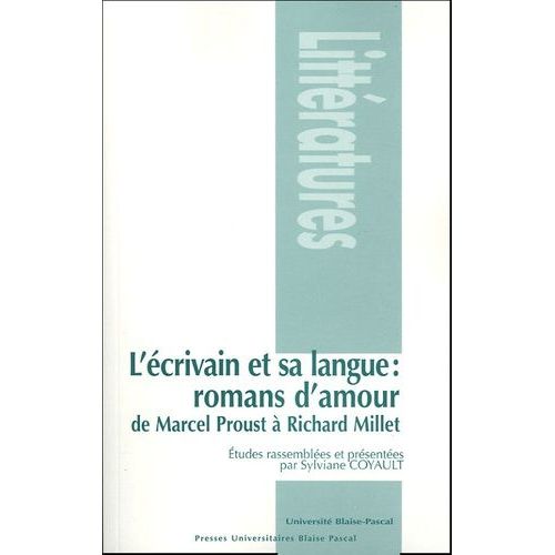 L'écrivain Et Sa Langue : Romans D'amour - De Marcel Proust À Richard Millet
