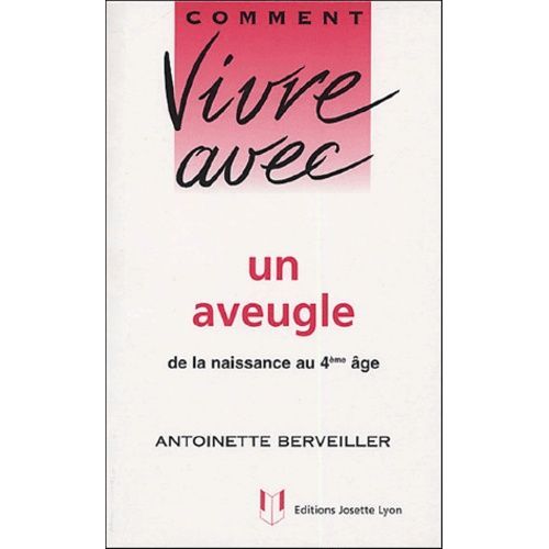 Comment Vivre Avec Un Aveugle - De La Naissance Au 4e Âge