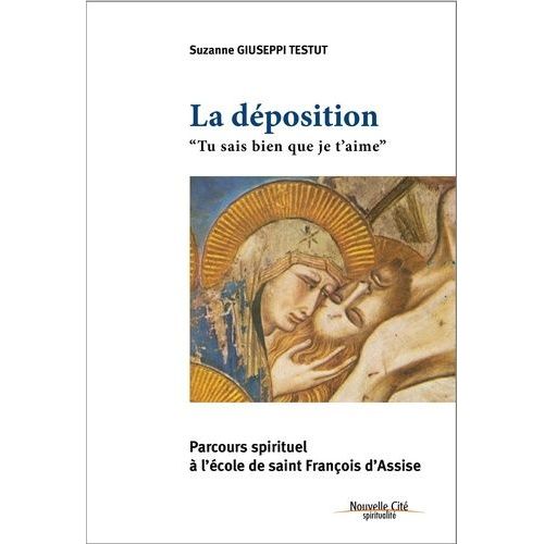 La Déposition "Tu Sais Bien Que Je T'aime - Parcours Spirituel À L'école De Saint François D'assise
