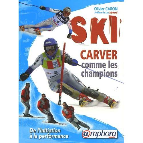 Ski Carver Comme Les Champions - De L'initiation À La Performance