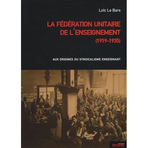 La Fédération Unitaire De L'enseignement (1919-1935) - Aux Origines Du Syndicalisme Enseignant