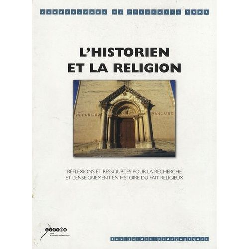 L'historien Et La Religion - Réflexions Et Ressources Pour La Recherche Et L'enseignement En Histoire Du Fait Religieux