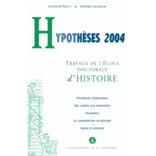 Hypothèses 2004 - Travaux De L'ecole Doctorale D'histoire De L'université Paris I Panthéon-Sorbonne