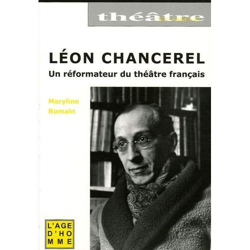 Léon Chancerel - Portrait D'un Réformateur Du Théâtre Français (1886-1965)