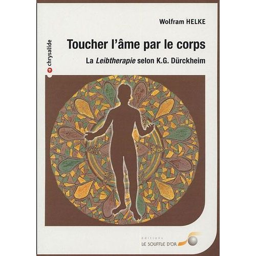 Toucher L'âme Par Le Corps - La "Leibthérapie" Selon Kg Dürckheim