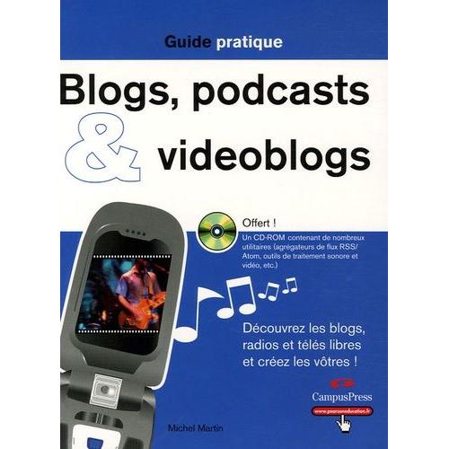 Blogs, Podcasts Et Videoblogs - Découvrez Les Blogs, Radios Et Télés Libres Et Créez Les Vôtres ! (1 Cd-Rom)